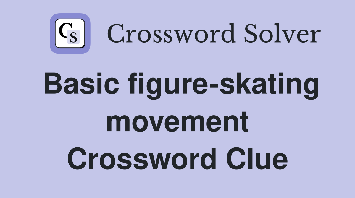 Basic figure-skating movement Crossword Clue