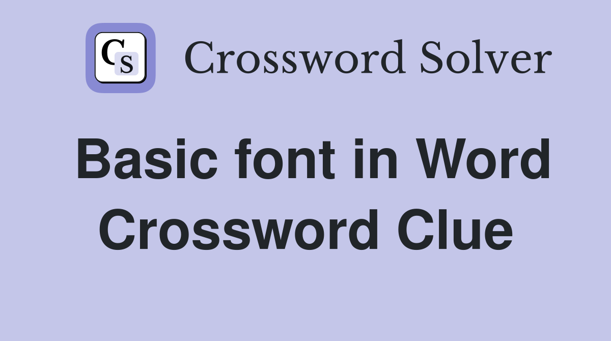 Basic font in Word Crossword Clue