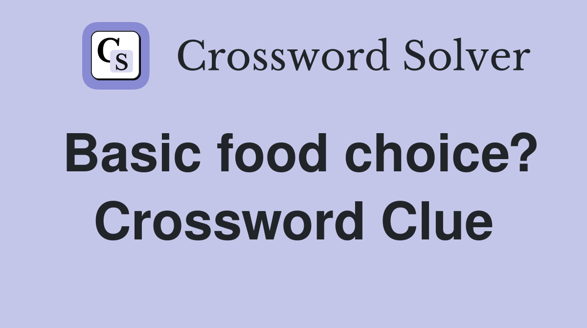 Basic food choice? Crossword Clue