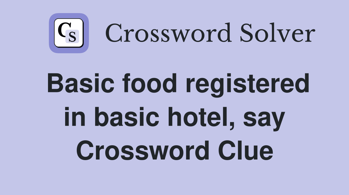 Basic food registered in basic hotel, say Crossword Clue