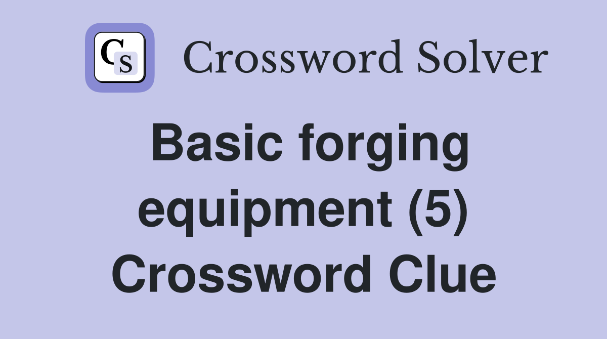 Basic forging equipment (5) Crossword Clue