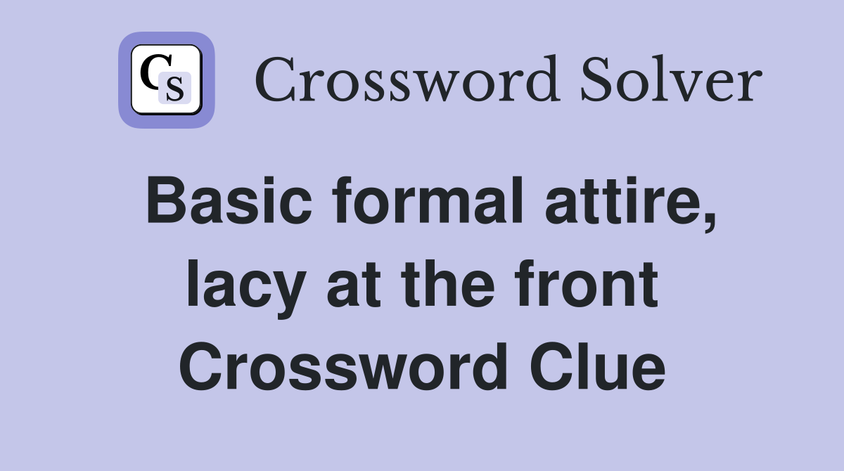 Basic formal attire, lacy at the front Crossword Clue
