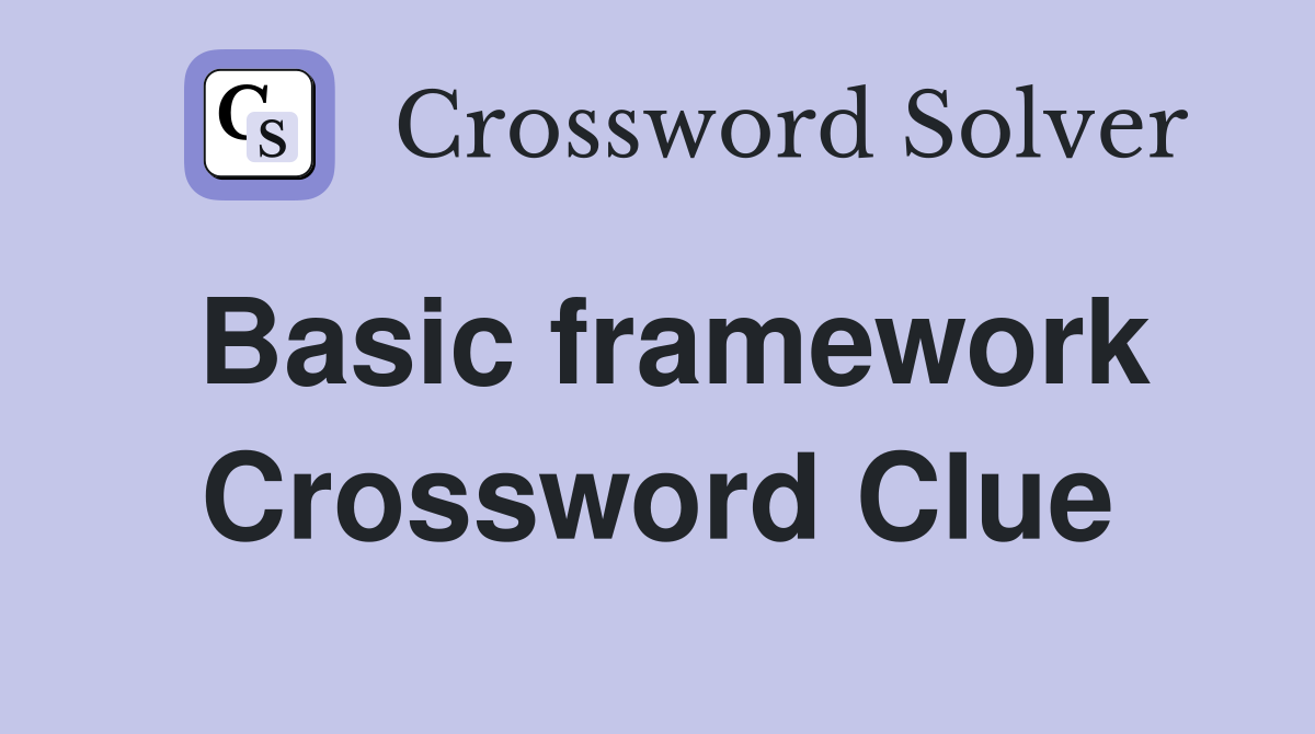 Basic framework Crossword Clue