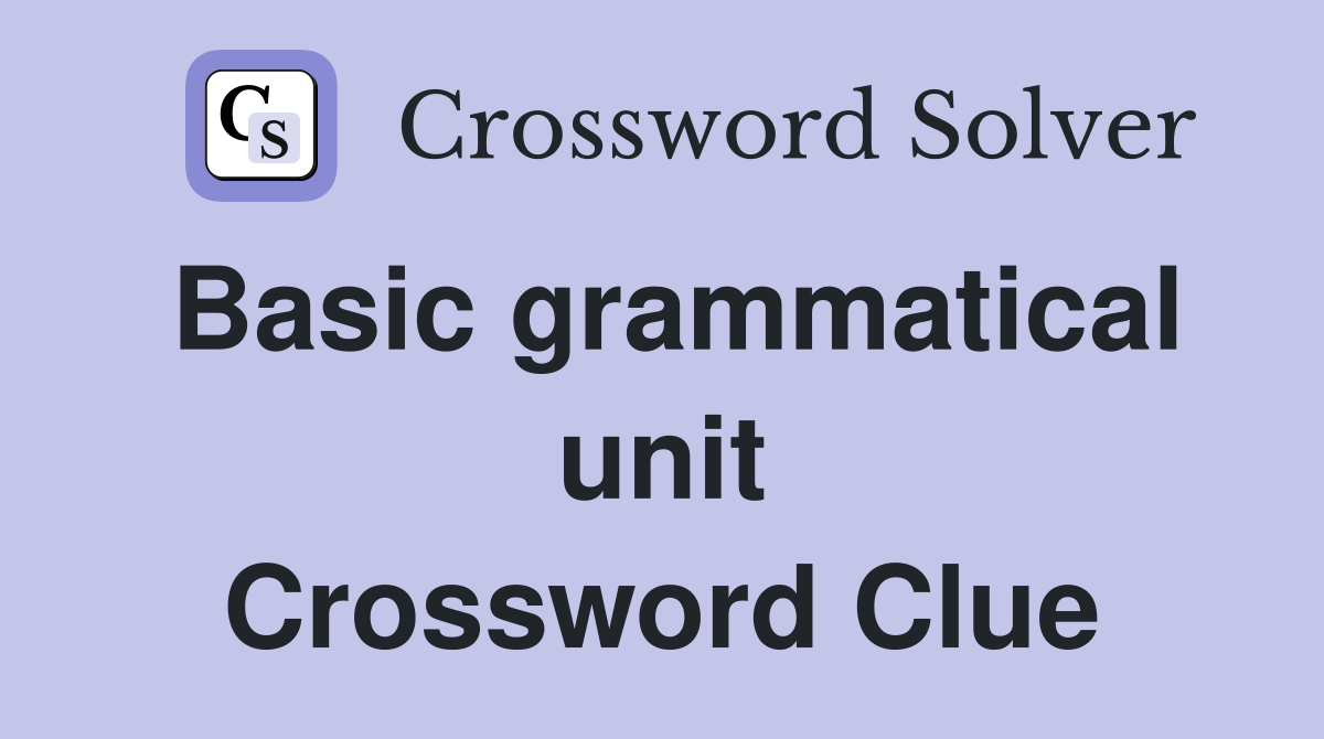 Basic grammatical unit Crossword Clue