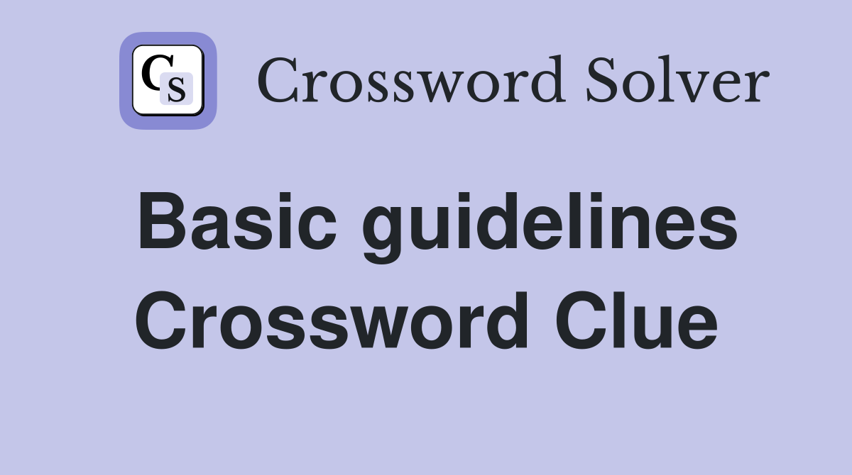 Basic guidelines Crossword Clue