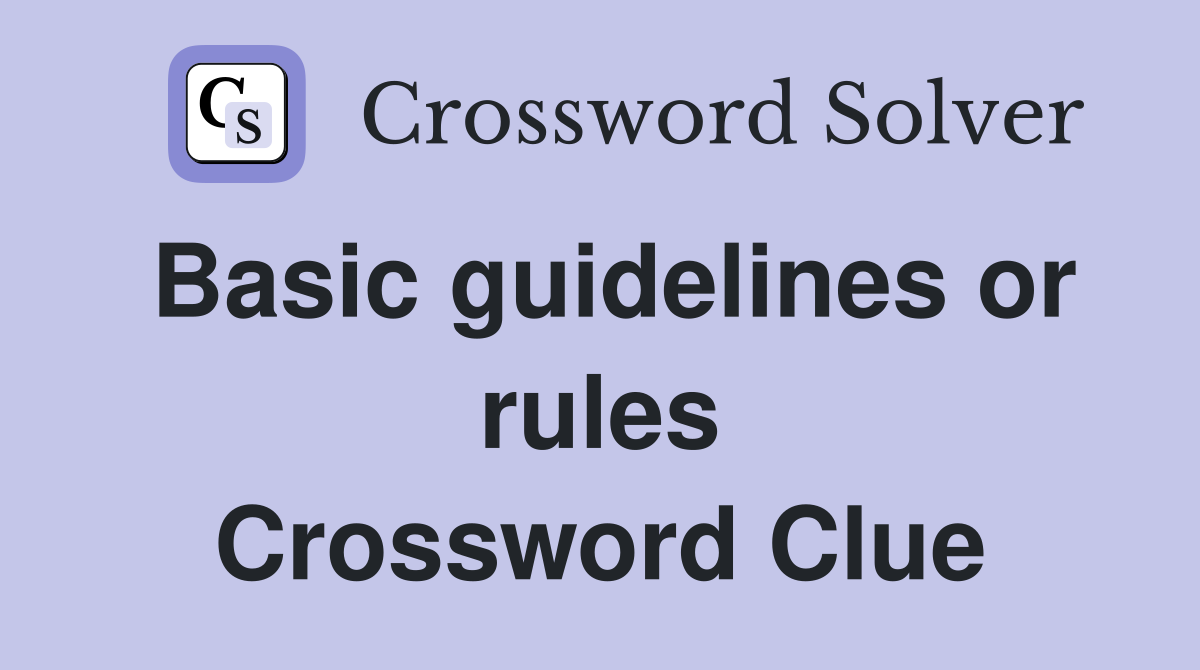 Basic guidelines or rules Crossword Clue
