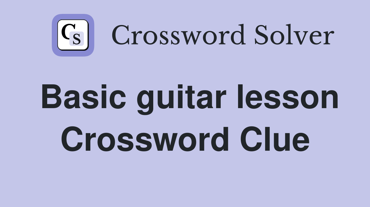 Basic guitar lesson Crossword Clue