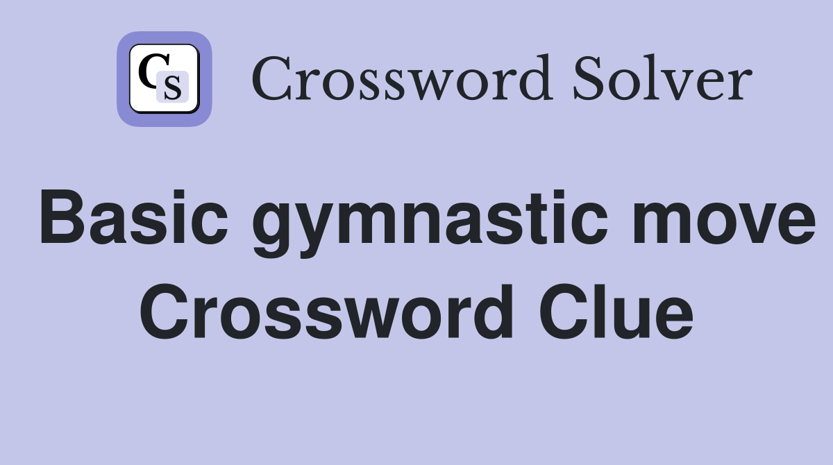 Basic gymnastic move Crossword Clue