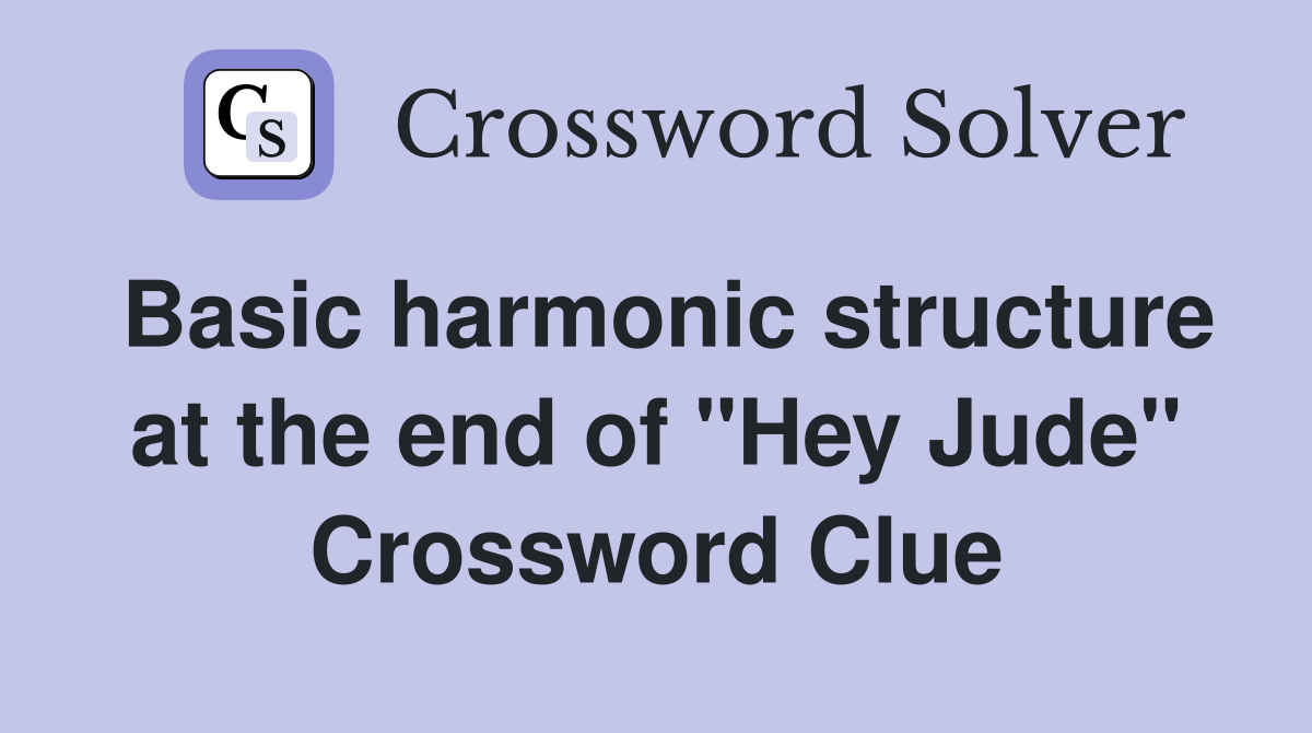 Basic harmonic structure at the end of "Hey Jude" Crossword Clue