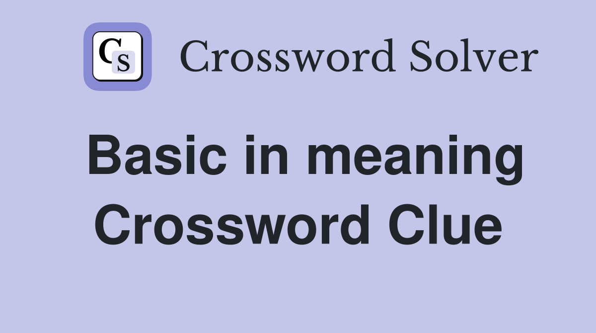Basic in meaning Crossword Clue