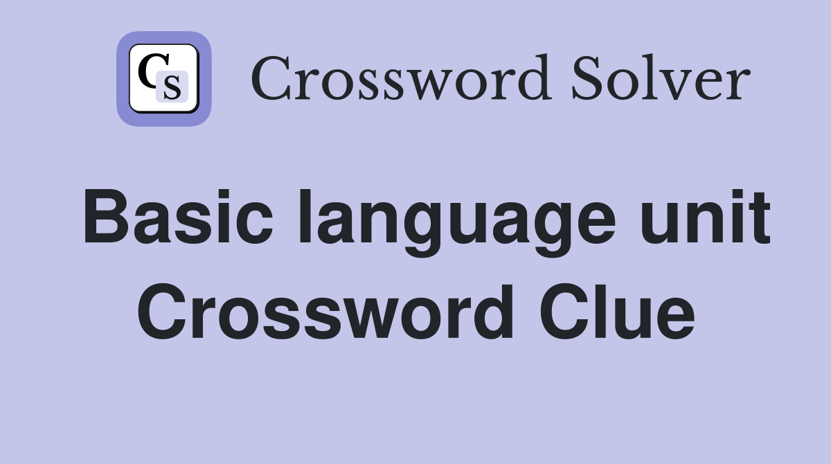 Basic language unit Crossword Clue