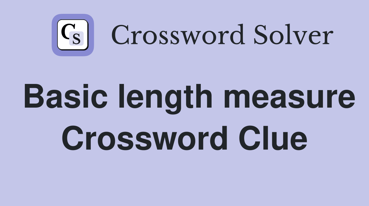 Basic length measure Crossword Clue