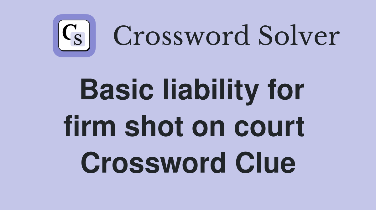 Basic liability for firm shot on court  Crossword Clue