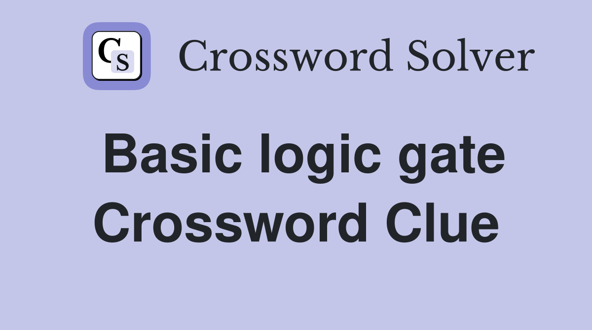 Basic logic gate Crossword Clue