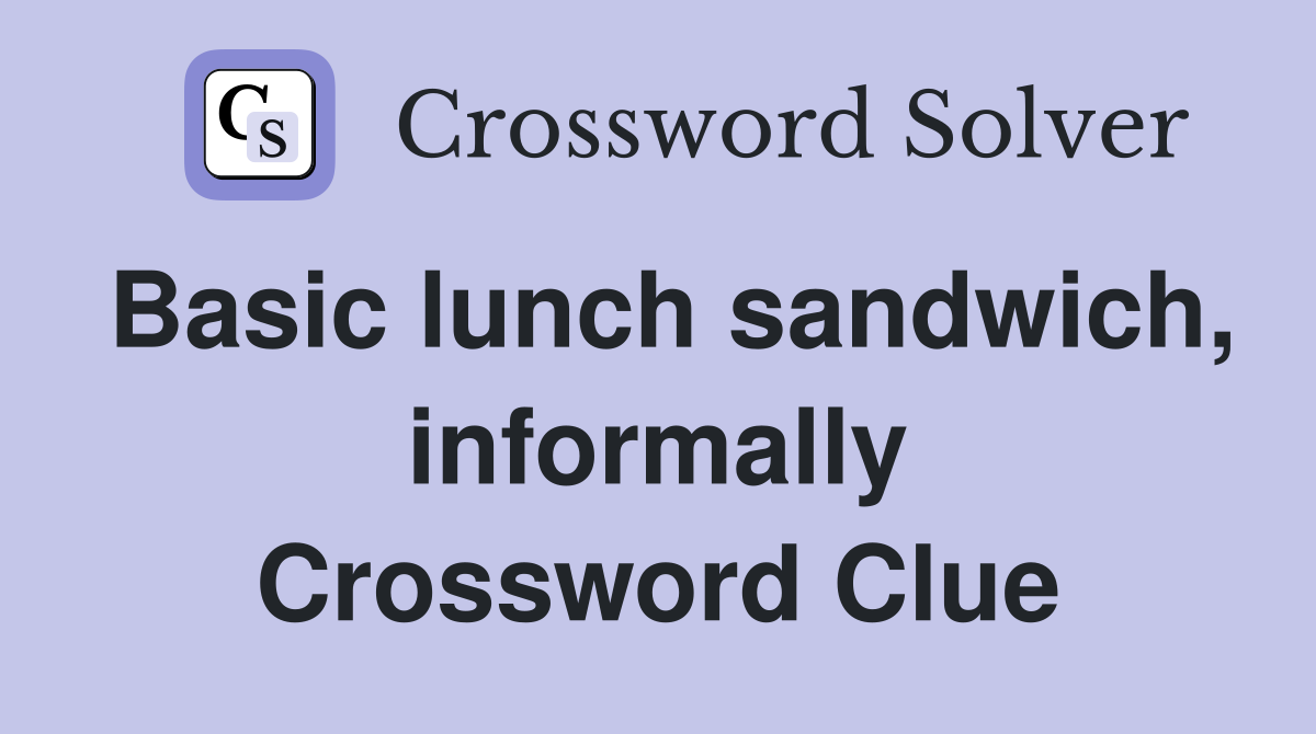 Basic lunch sandwich, informally Crossword Clue