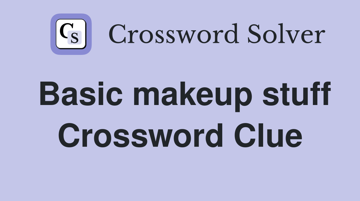 Basic makeup stuff Crossword Clue