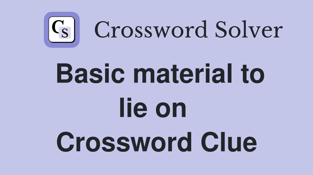 Basic material to lie on  Crossword Clue