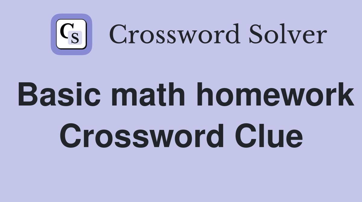 Basic math homework Crossword Clue