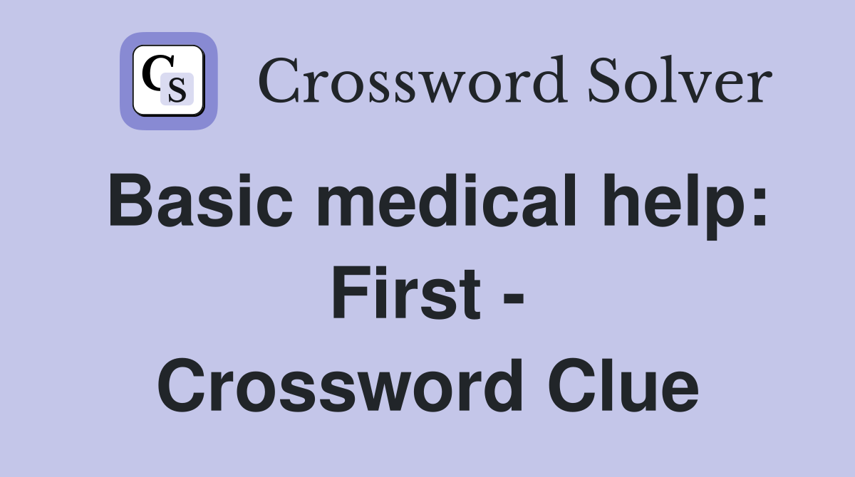 Basic medical help: First - Crossword Clue