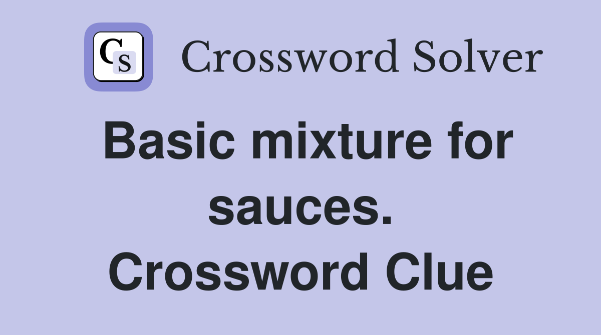 Basic mixture for sauces. Crossword Clue