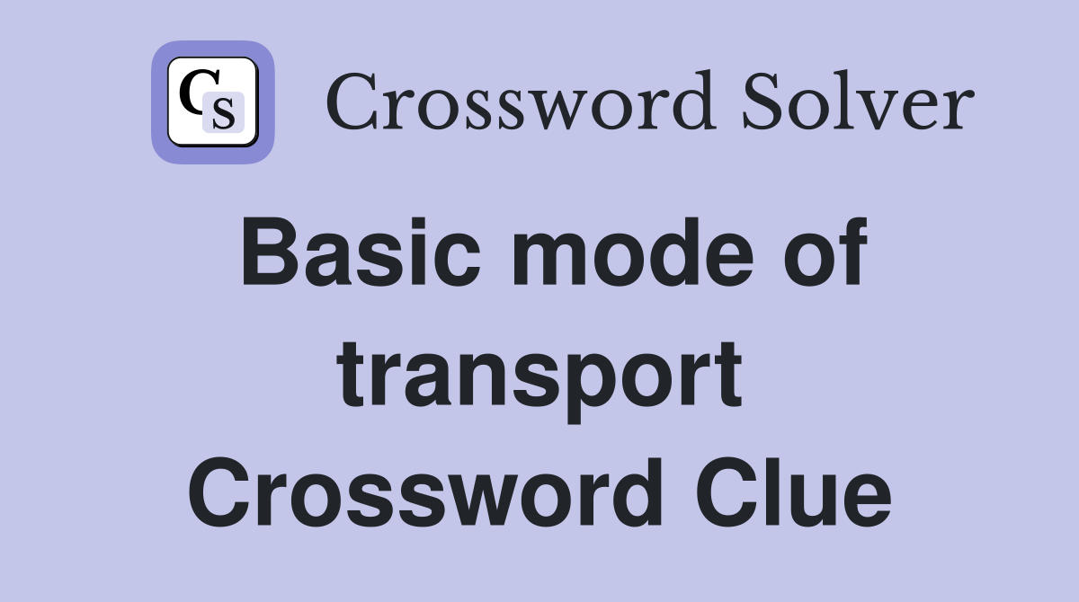 Basic mode of transport Crossword Clue