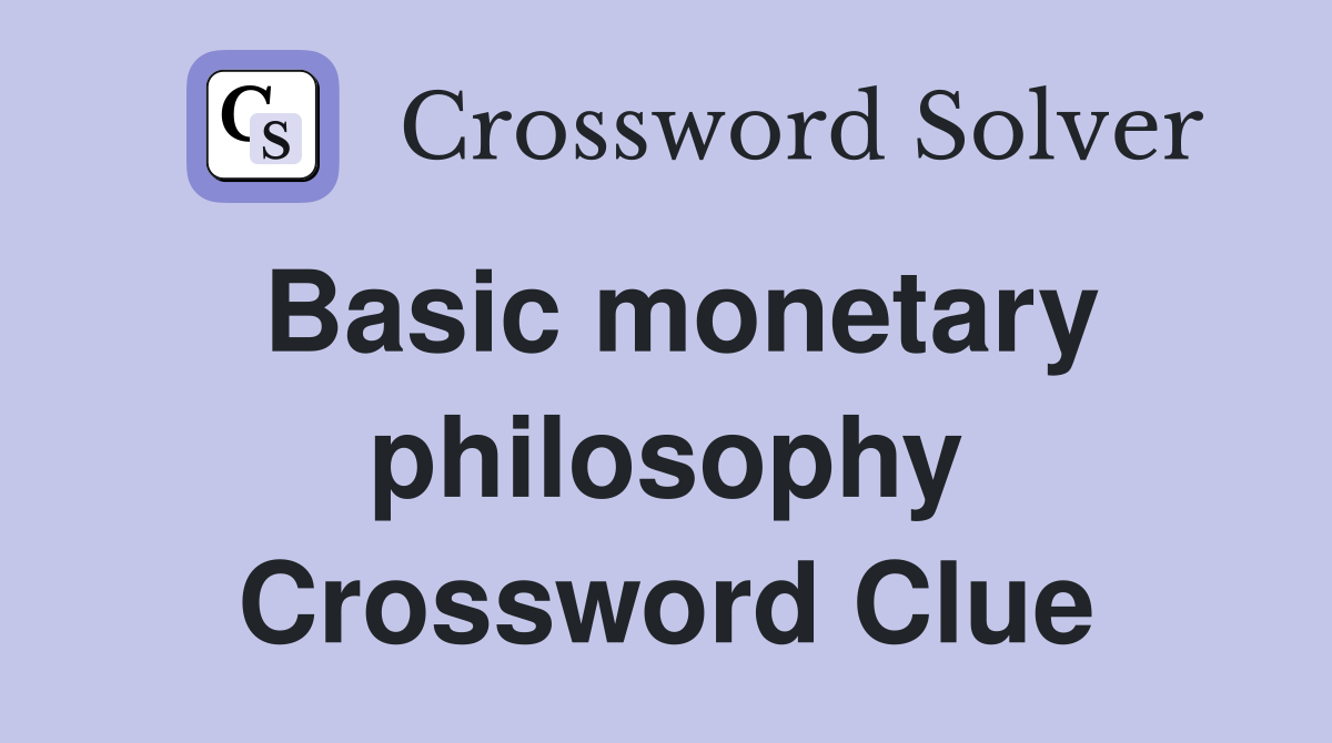 Basic monetary philosophy Crossword Clue