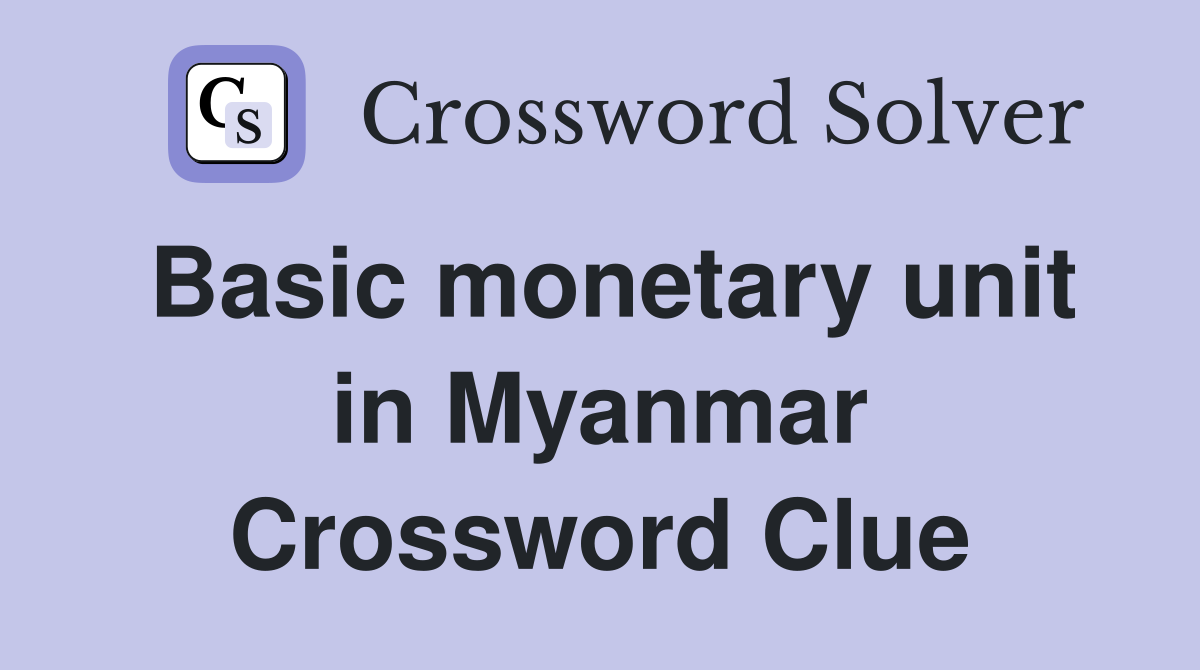 Basic monetary unit in Myanmar Crossword Clue