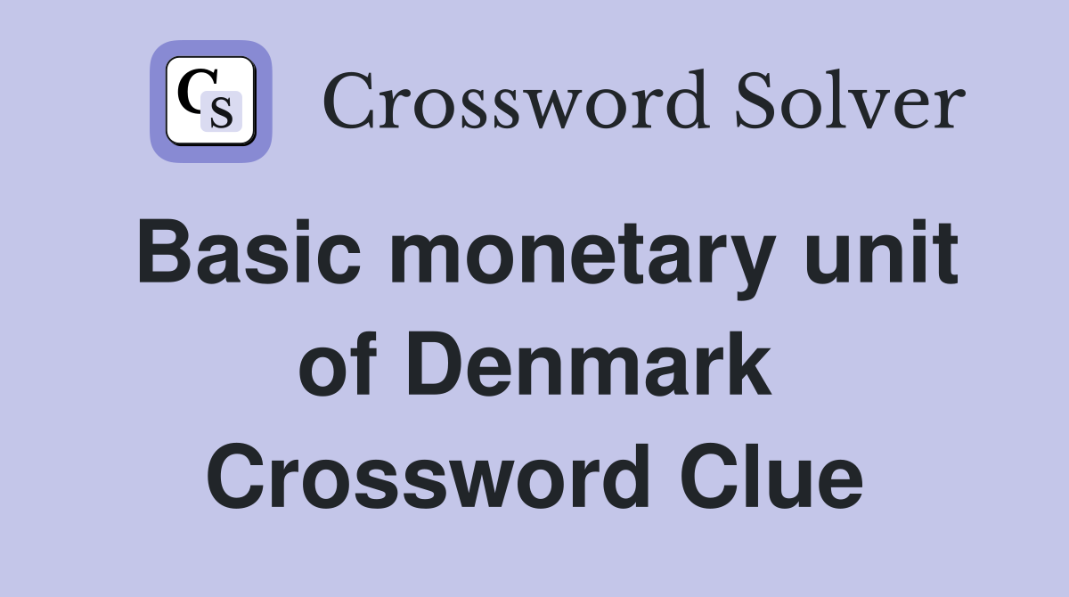 Basic monetary unit of Denmark Crossword Clue