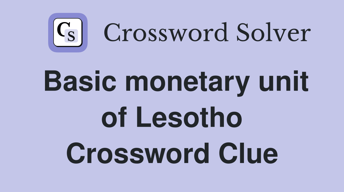 Basic monetary unit of Lesotho Crossword Clue