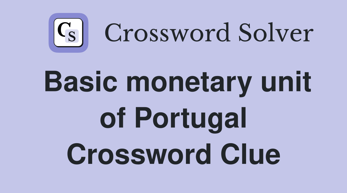 Basic monetary unit of Portugal Crossword Clue