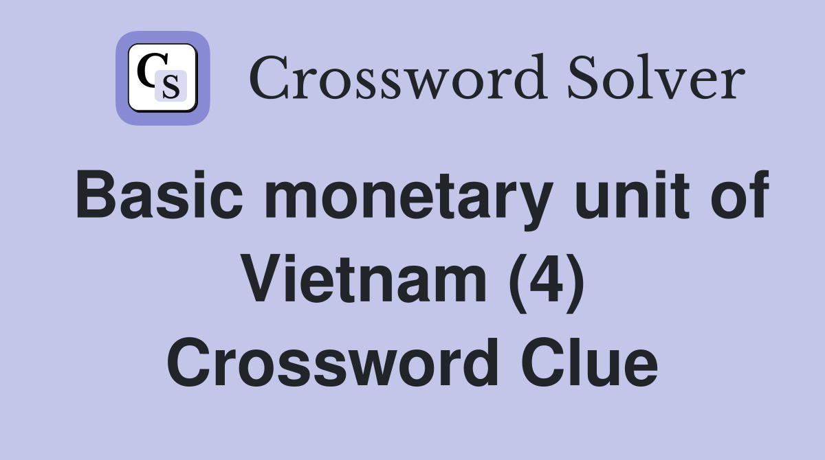 Basic monetary unit of Vietnam (4) Crossword Clue