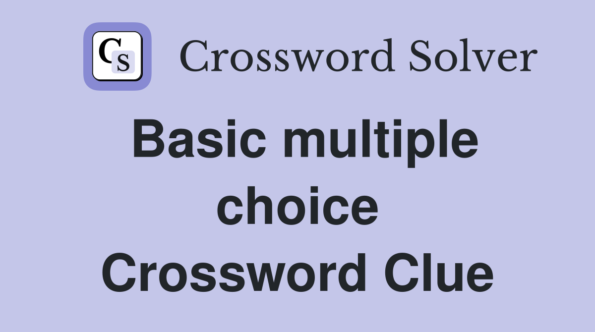 Basic multiple choice Crossword Clue