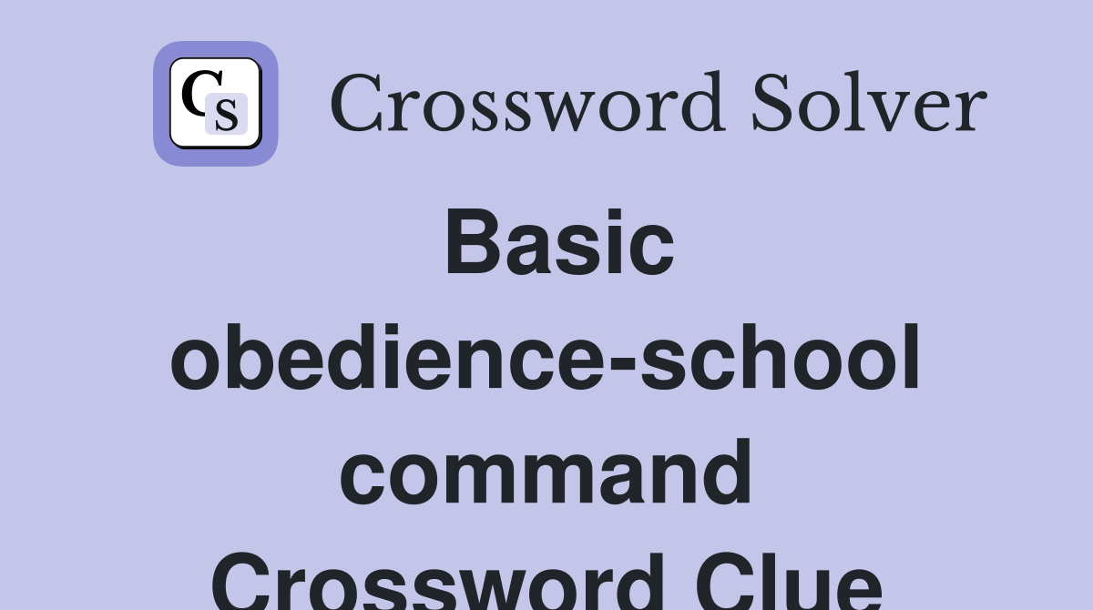 Basic obedience-school command Crossword Clue