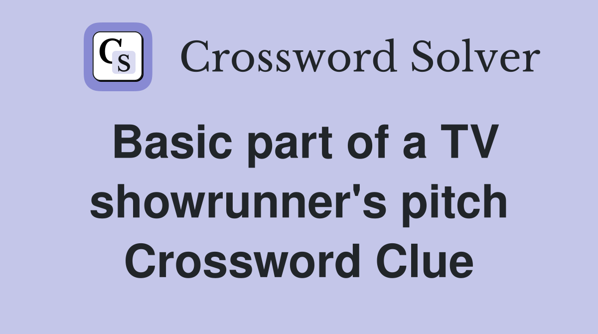 Basic part of a TV showrunner's pitch Crossword Clue
