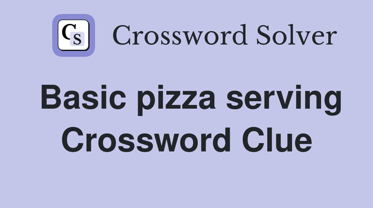 Basic pizza serving Crossword Clue