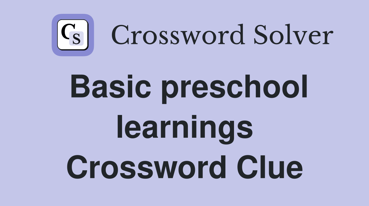 Basic preschool learnings Crossword Clue