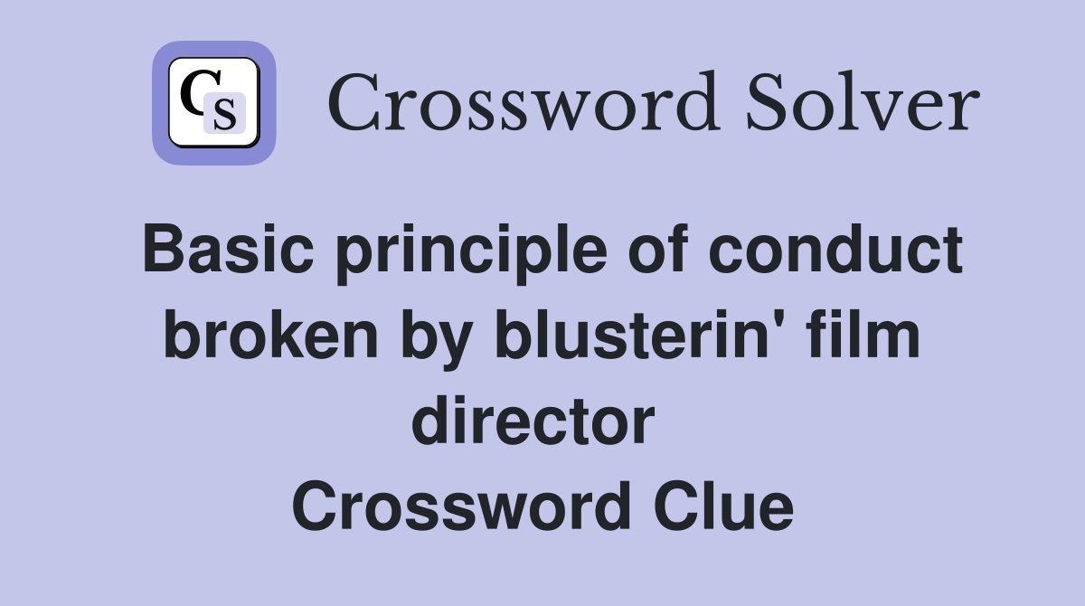 Basic principle of conduct broken by blusterin' film director  Crossword Clue