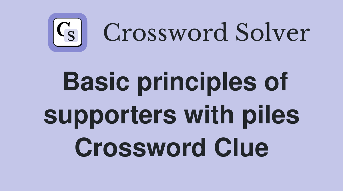 Basic principles of supporters with piles Crossword Clue