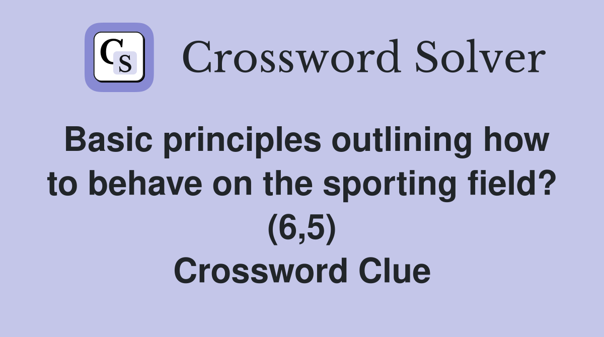 Basic principles outlining how to behave on the sporting field? (6,5) Crossword Clue