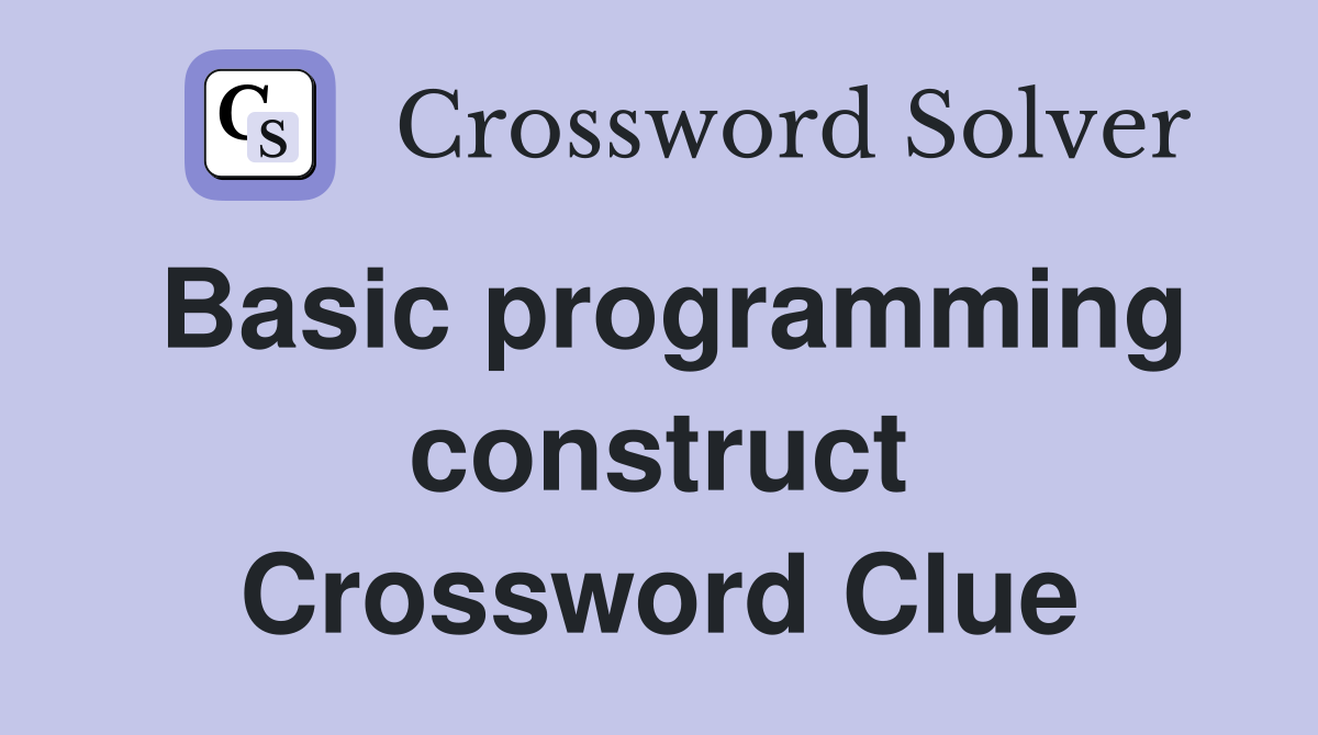 Basic programming construct Crossword Clue