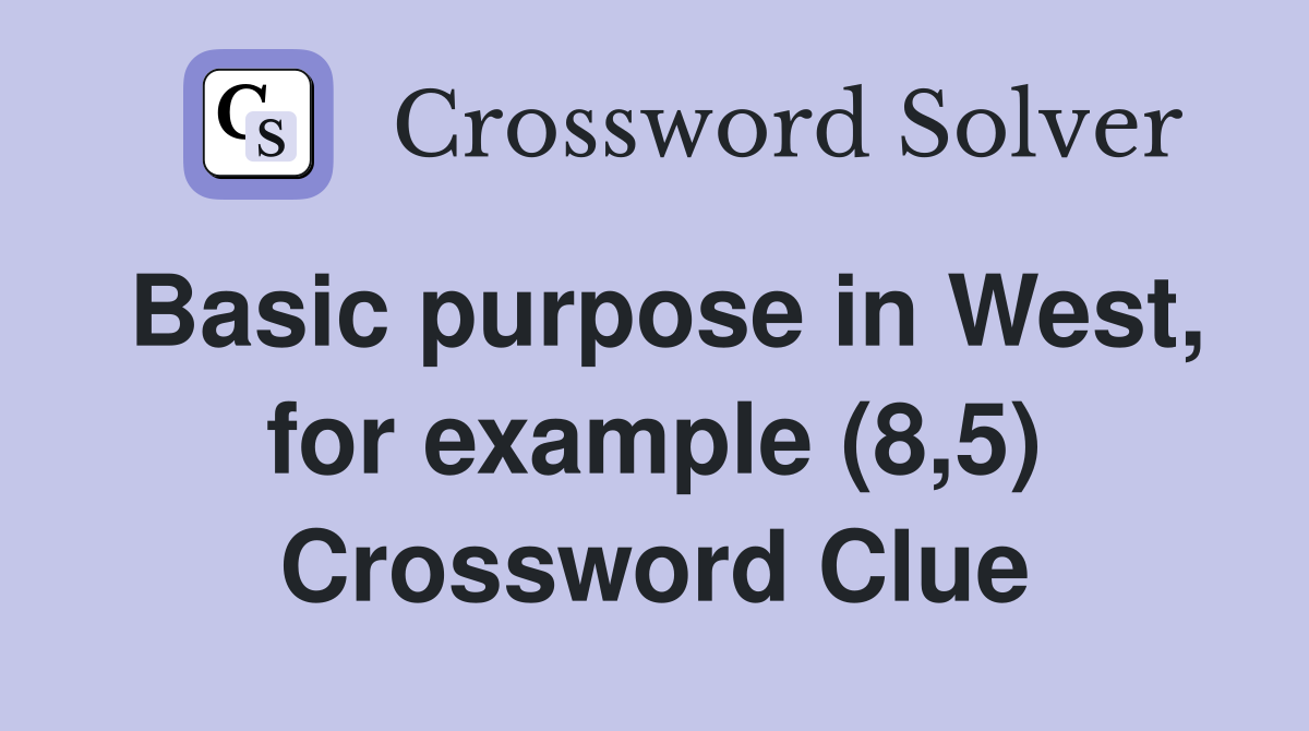 Basic purpose in West, for example (8,5) Crossword Clue