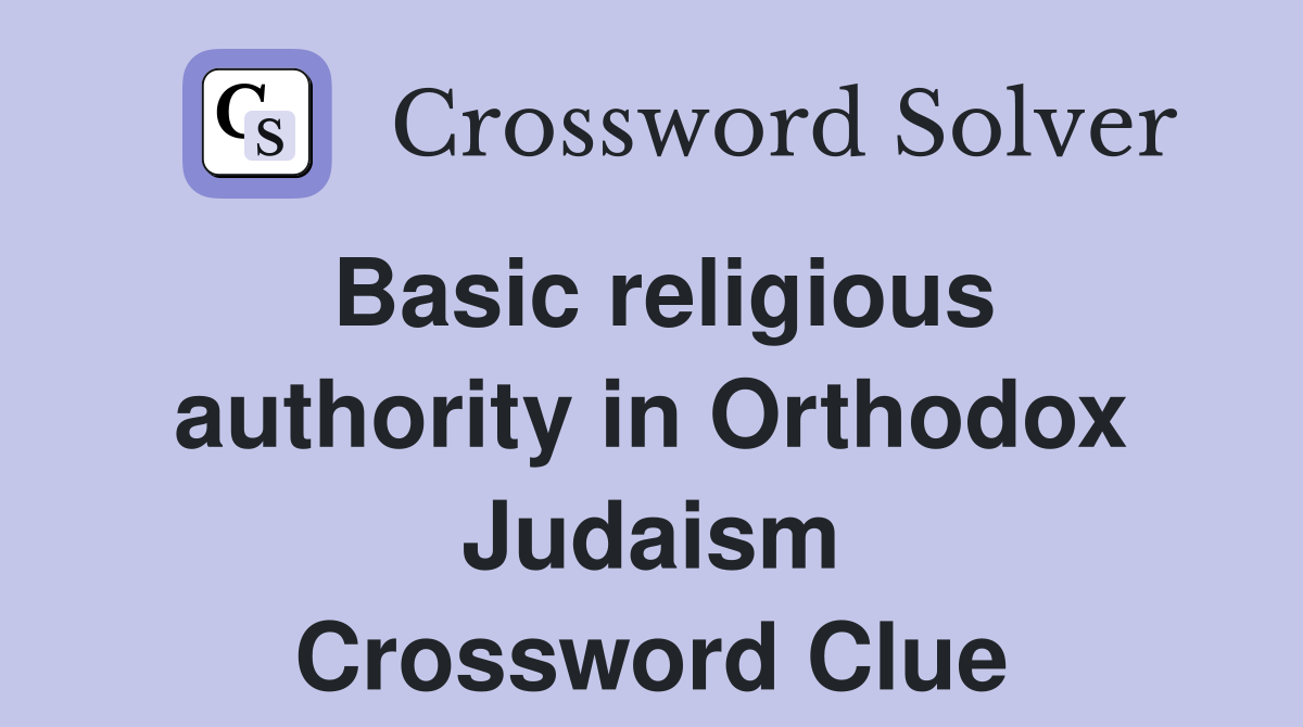Basic religious authority in Orthodox Judaism Crossword Clue