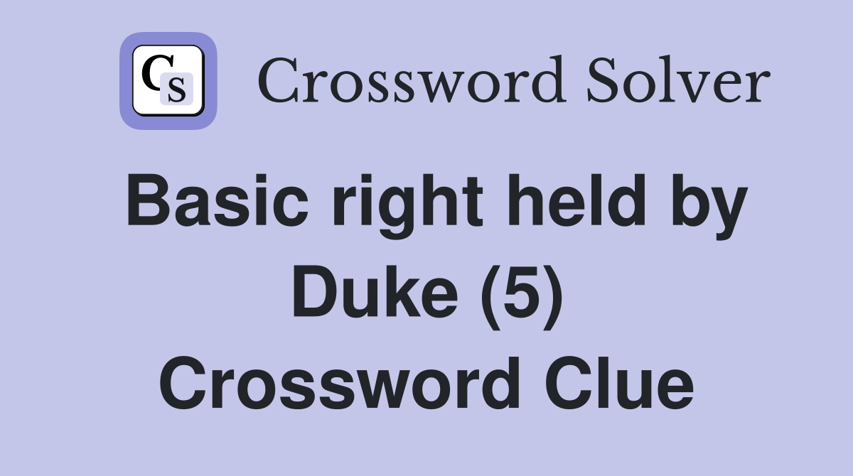 Basic right held by Duke (5) Crossword Clue