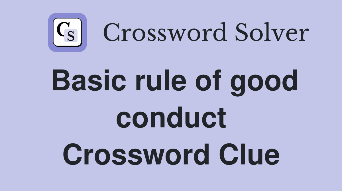 Basic rule of good conduct Crossword Clue