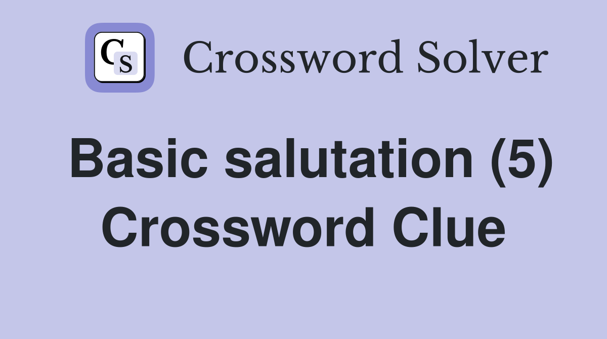 Basic salutation (5) Crossword Clue