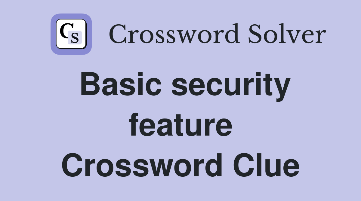 Basic security feature Crossword Clue