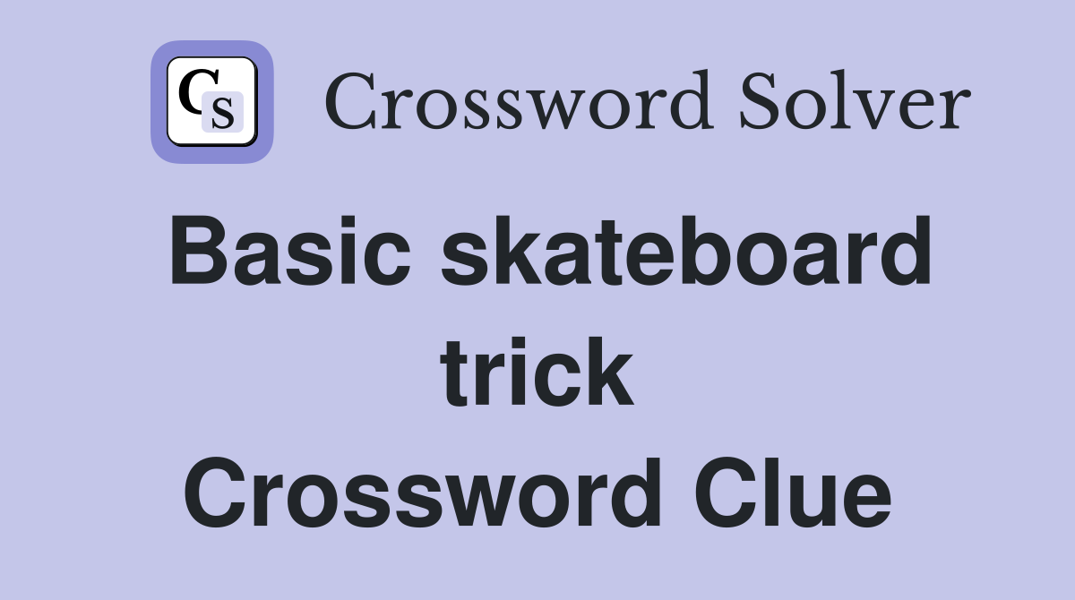 Basic skateboard trick Crossword Clue