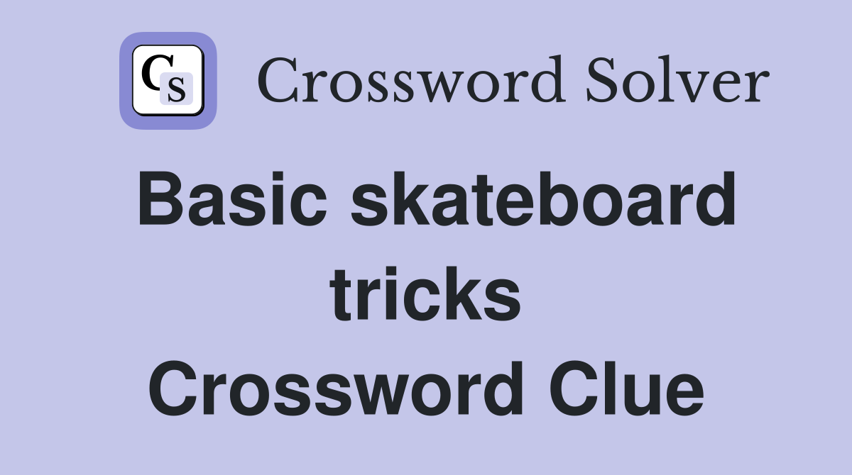 Basic skateboard tricks Crossword Clue