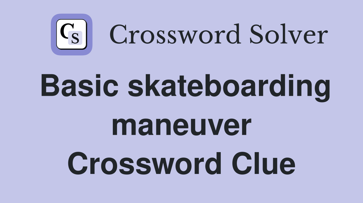 Basic skateboarding maneuver Crossword Clue