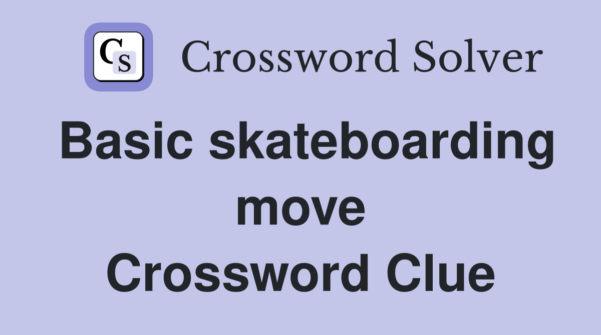 Basic skateboarding move Crossword Clue